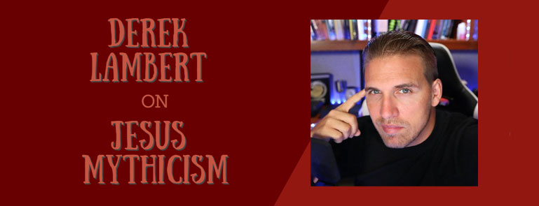 Interview Derek Lambert On Jesus Mythicism History For Atheists