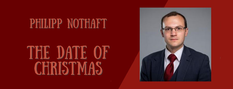 Interview - Dr. Philipp Nothaft on the Date of Christmas - History for ...